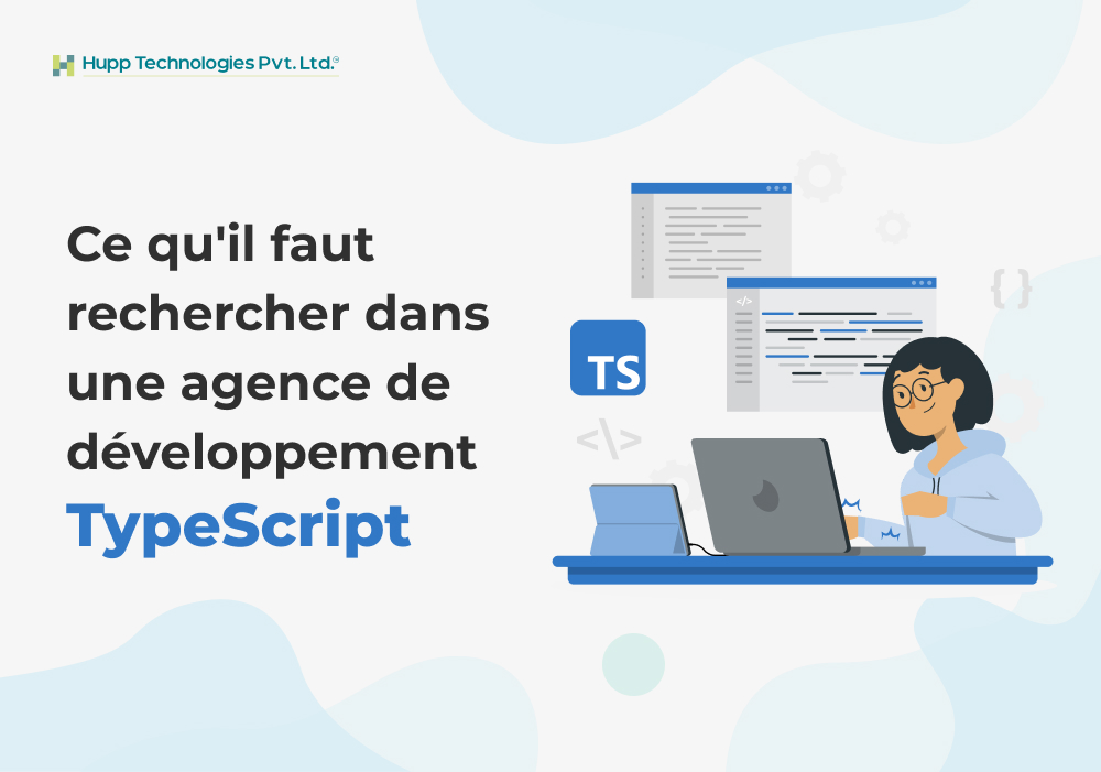 Ce qu'il faut rechercher dans une agence de développement TypeScript