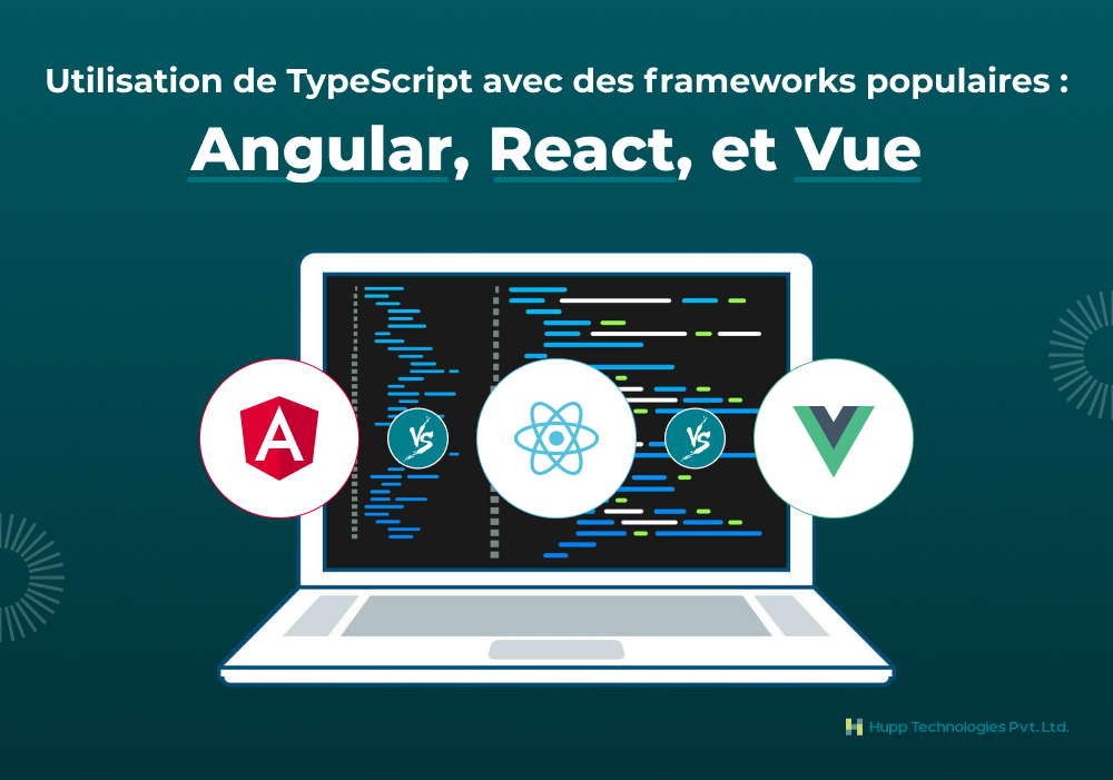 Utilisation de TypeScript avec des frameworks populaires : Angular, React et Vue