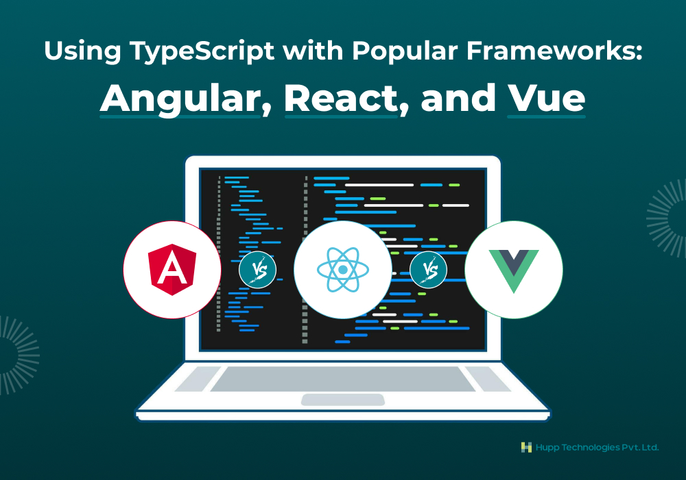 Using TypeScript with Popular Frameworks: Angular, React, and Vue