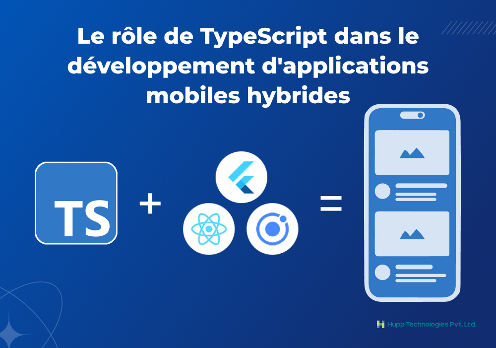 Le rôle de TypeScript dans le développement d'applications mobiles hybrides