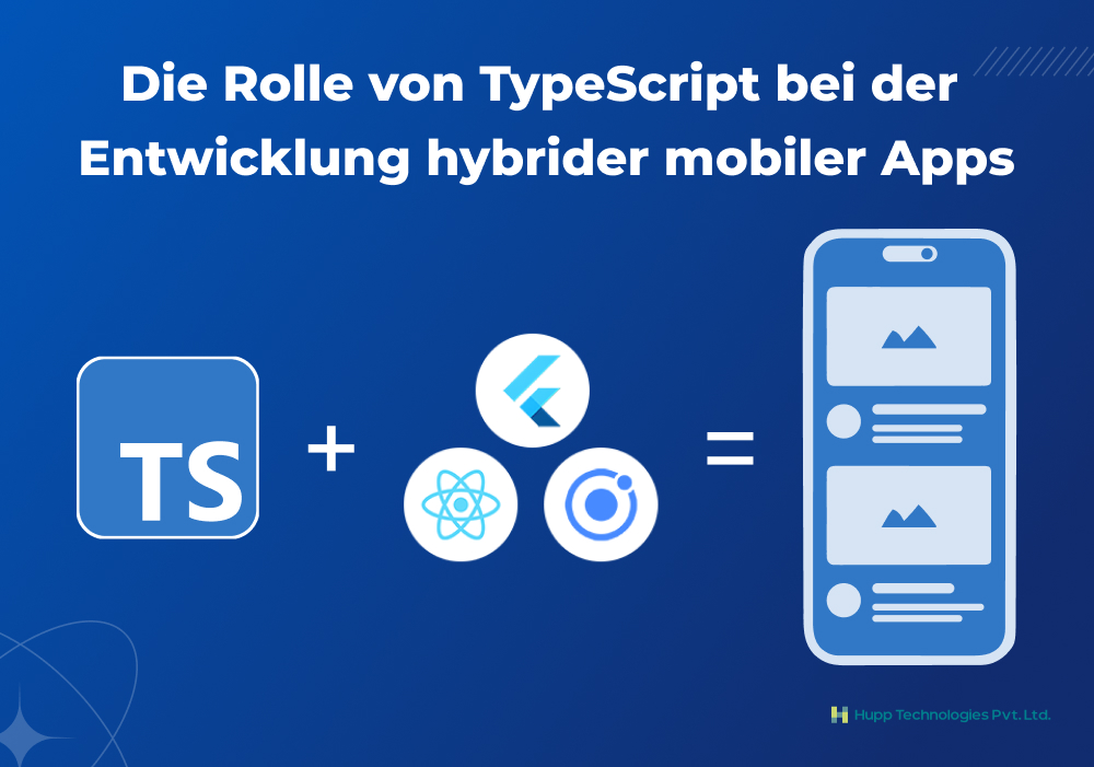 Die Rolle von TypeScript bei der Entwicklung hybrider mobiler Apps