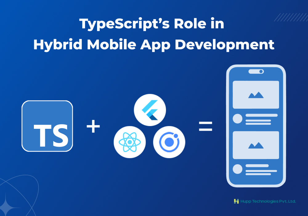 TypeScript’s Role in Hybrid Mobile App Development