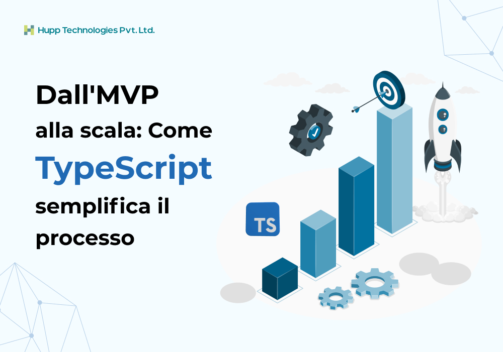 Dall'MVP alla scala: Come TypeScript semplifica il processo
