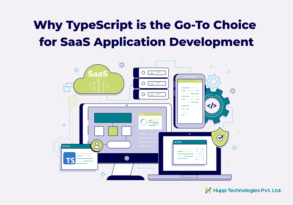 Why TypeScript is the Go-To Choice for SaaS Application Development