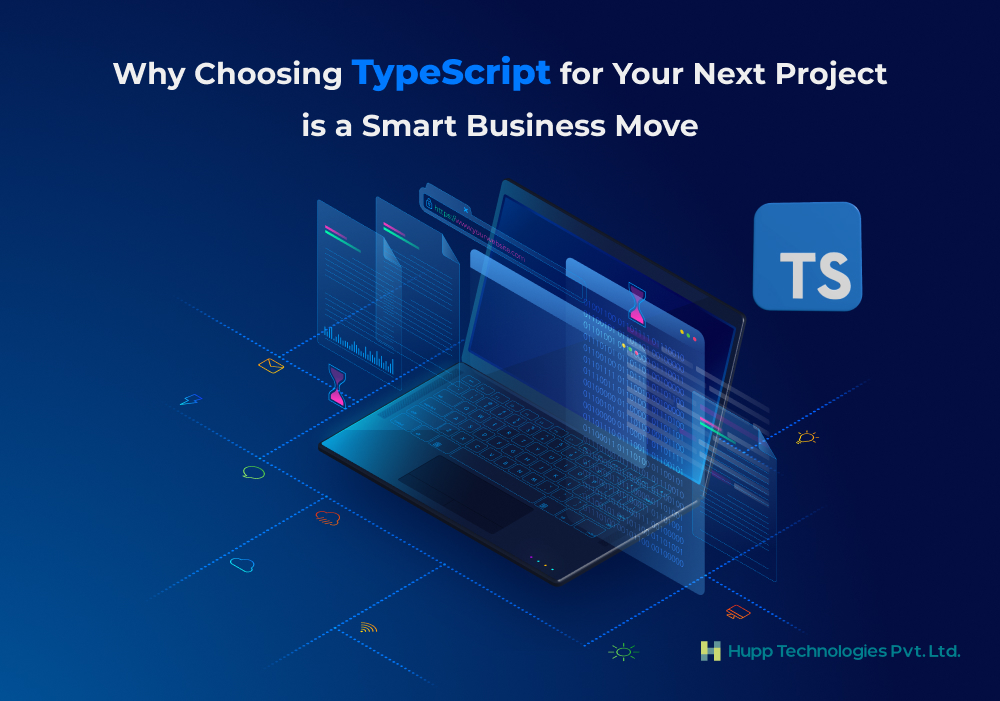 Why Choosing TypeScript for Your Next Project is a Smart Business Move