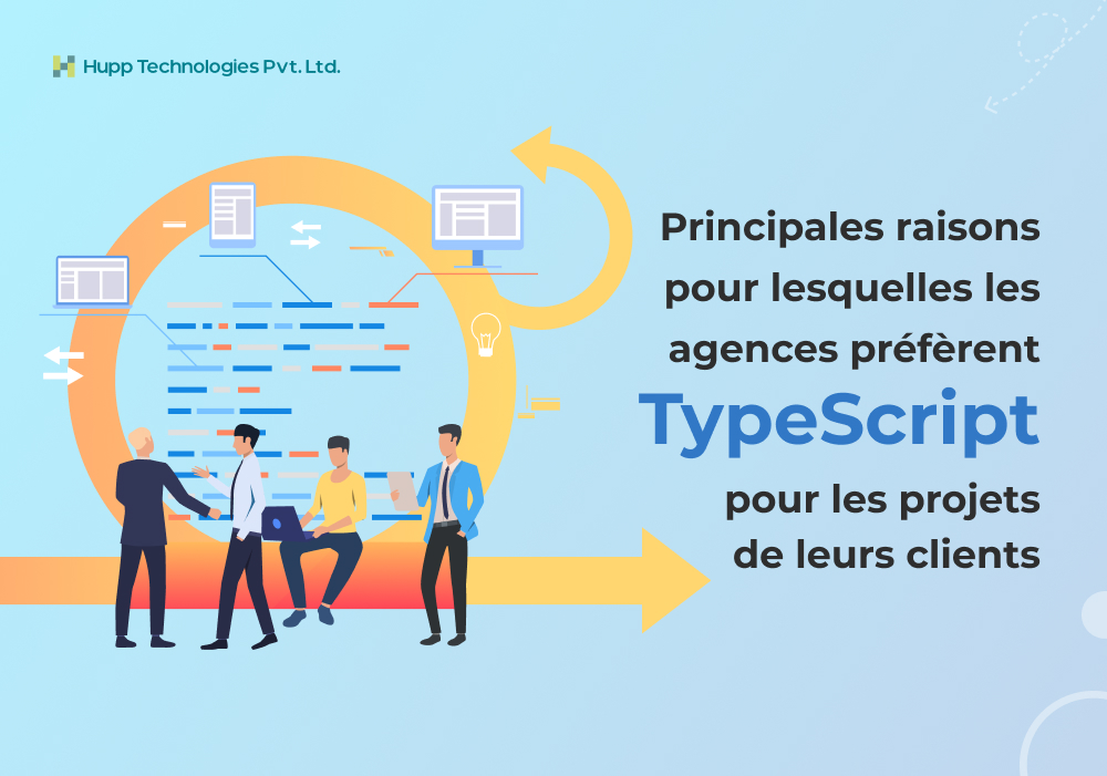 Principales raisons pour lesquelles les agences préfèrent TypeScript pour les projets de leurs clients