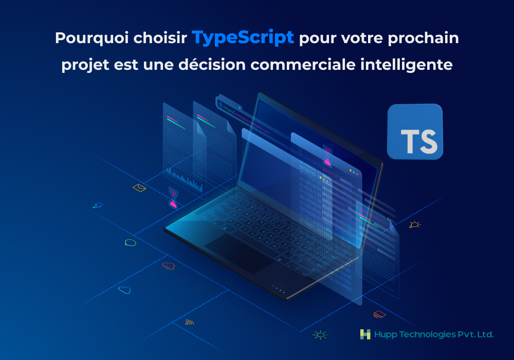 Pourquoi choisir TypeScript pour votre prochain projet est une décision commerciale intelligente
