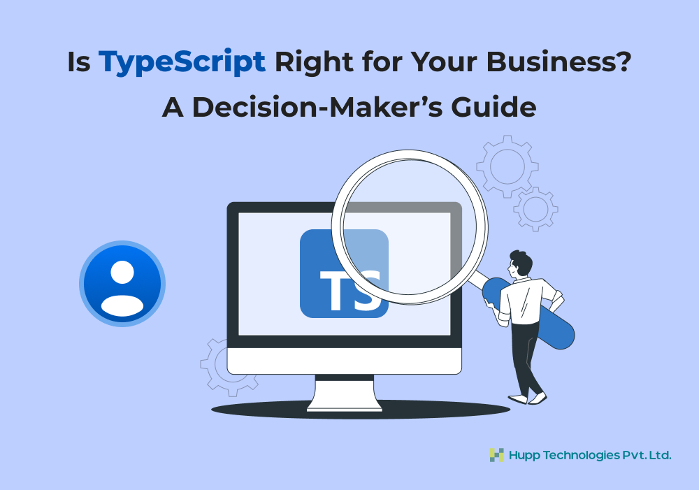 Is TypeScript Right for Your Business? A Decision-Maker’s Guide