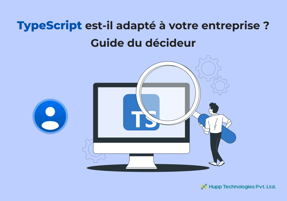TypeScript est-il adapté à votre entreprise ? Guide du décideur