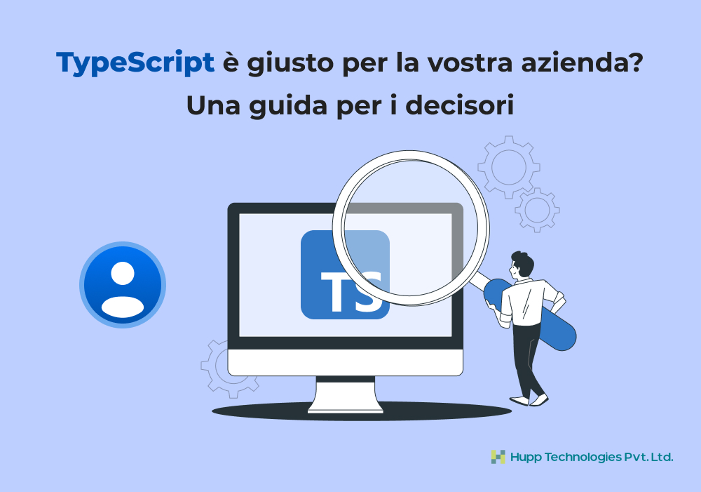 TypeScript è giusto per la vostra azienda? Una guida per i decisori