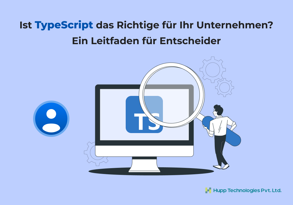Ist TypeScript das Richtige für Ihr Unternehmen? Ein Leitfaden für Entscheider