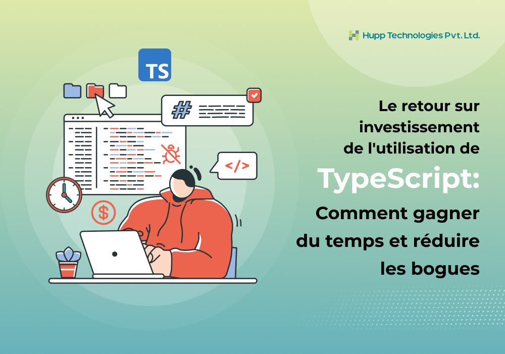 Le retour sur investissement de l'utilisation de TypeScript: Comment gagner du temps et réduire les bogues