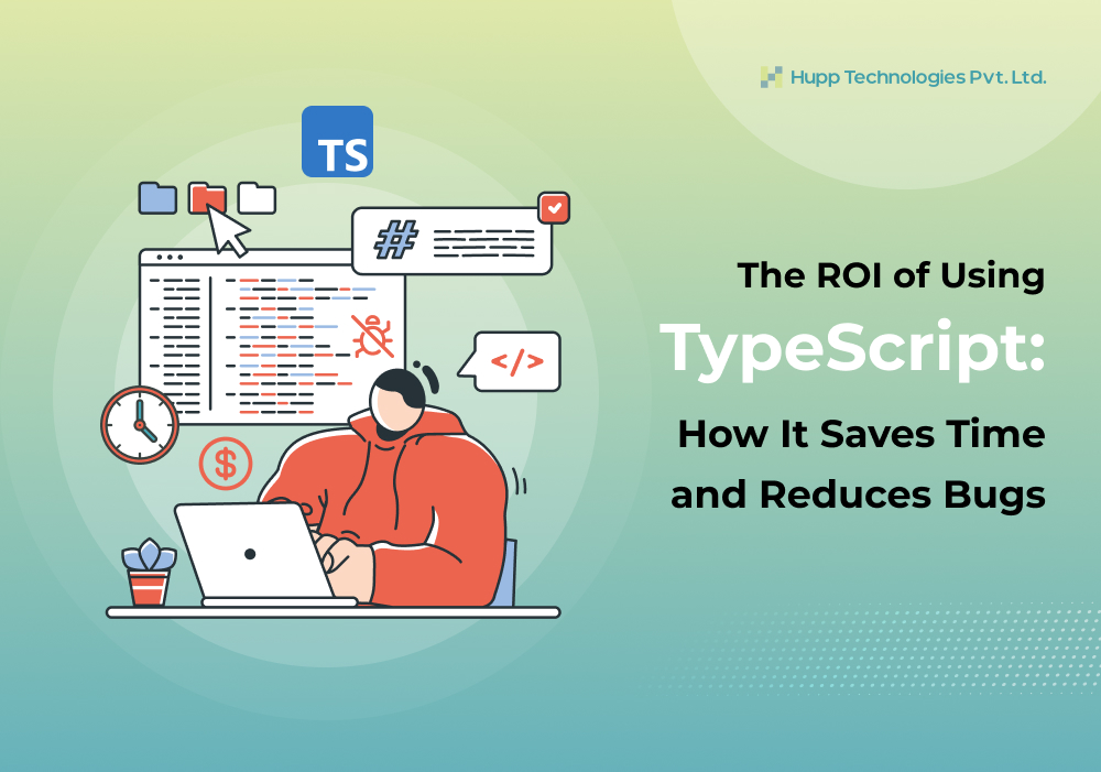The ROI of Using TypeScript: How It Saves Time and Reduces Bugs